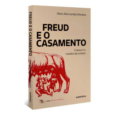 Imagem de Freud e o Casamento - O Sexual no Trabalho de Cuidado