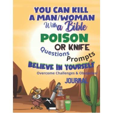 Imagem de You Can Kill A Man/Woman With a Bible Poison or Knife...Ways to overcome Obstacles & Face Challenges! 8.5x11 – 122 Pages! Journal for Adults – Seniors- YA & Teenagers! Office Product Gift Idea!