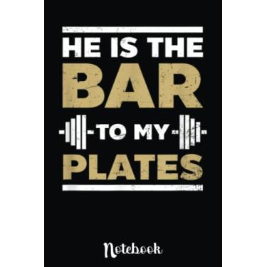 Imagem de Workout Couple Design He Is The Bar To My Plates: Cute Valentine's Day Notebook, Great Gift for Boyfriend, Girlfriend, Best Friend, Wife, Husband, Men, Women