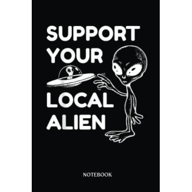 Imagem de Alien Notebook: Support Your Local Alien Spaceship Ufo Extraterrestrial | Alien Journal, Lined Journal Ufo, Ufo Journal, Lined Journal Alien, Size 6 X 9", 120 Pages.