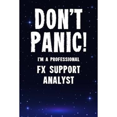Imagem de Don't Panic! I'm A Professional FX Support Analyst: Customized 100 Page Lined Notebook Journal Gift For A Busy FX Support Analyst: Far Better Than A Throw Away Greeting Card.