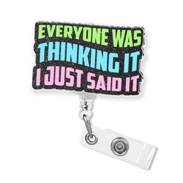 Imagem de Carretel de crachá Everyone was Thinking It I Just Said It de 5 cm com citação sarcástica retrátil médica atrevida com clipe jacaré acrílico para enfermeiras, professores, escritório, estudantes