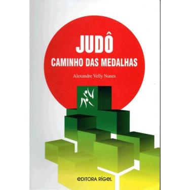 Imagem de Judô: Caminho das Medalhas - Alexandre Nunes - Editora Rígel