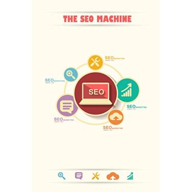 Imagem de The SEO Machine: Learn how to triple the power of your backlinks and Dominate the Rankings of your Product websites with White-hat SEO (English Edition)