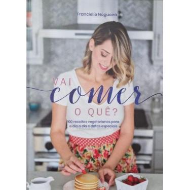 Imagem de Vai Comer o Que 100 Receitas Vegetarianas P/ o Dia a Dia e Datas Espec