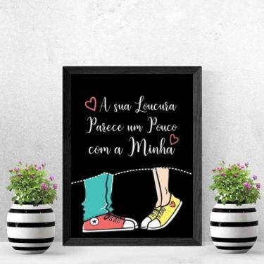 Imagem de Quadro Frase Loucuras Parecidas 33X24 C/Vidro Madeira Preta