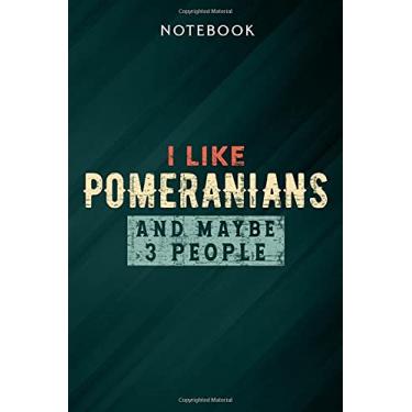 Imagem de I Like Pomeranians And Maybe 3 People Funny Dog Lover Gift Pretty Notebook: Gifts for Women/Best Friend/Mom/Wife/Girlfriend/Boss/Coworker/Nurse/Encouragement Birthday, Menu