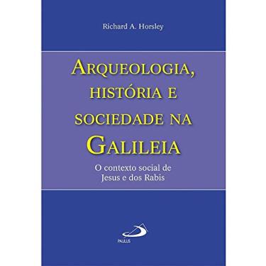 Imagem de Arqueologia, História e Sociedade na Galiléia: o Contexto Social de Jesus e dos Rabis