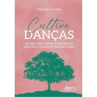 Imagem de Cultive Danças: Reflexões Sobre O Ensino-Aprendizagem Em Dança Para O Cultivo De Metodologias Plurai