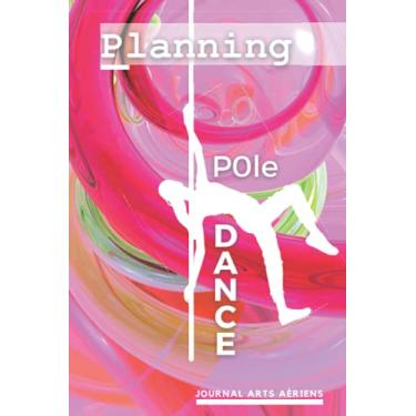 Imagem de Planning Pole Dance, Journal arts aériens: Carnet de planning pour «pole dancers » ︱ Dimensions : 6 x 9 pouces ︱ 122 pages