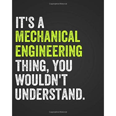 Imagem de It's a Mechanical Engineering Thing, You Wouldn't Understand: Notebook for Mechanical Engineers, Engineering Notebook, COLLEGE RULED, 8" x 10", 150 ... Engineering Majors College University