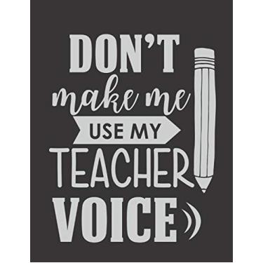 Imagem de "Don't Make Me Use My Teacher Voice": Teacher Planner - 365 Page a Day Academic Year Diary with Monthly Calendar & Daily Time Slots, Priorities, To-do Lists, Notes - Aug 2019 - July 2020, 8.5x11in