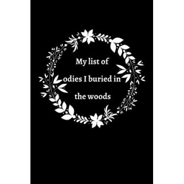 Imagem de My list of bodies I buried in the woods: gift notebook journal for family, friends, Cute Journal,Puppy Lover Journal Notebook 2021-2022 size (6*x*9) 120 Page