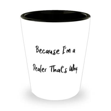 Imagem de Presentes exclusivos de revendedor, Because I'm a Dealer That's Why, Realer Shot Glass de colegas de trabalho