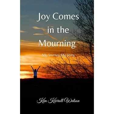 Imagem de Joy Comes in the Mourning: My Journey My Story