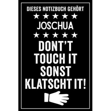 Imagem de Joschua - Don't touch it sonst klatscht it!: Lustiges Personalisiertes Notizbuch A5 I 120 Seiten I Klassisch & Elegant In Schwarz I Das perfekte, individuelle Geschenk für Familie, Freunde, Kollegen