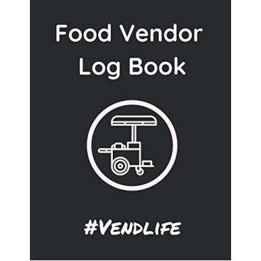 Imagem de Food Vendor Log Book: Food Business Finance and Mileage Tracker Book, Log, Planner, for Street Food and Fair Vendors