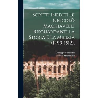 Imagem de Scritti Inediti Di Niccolò Machiavelli Risguardanti La Storia E La Milizia (1499-1512),