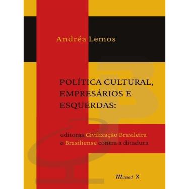 Imagem de Política Cultural, Empresários E Esquerdas: Editoras Civilização Brasileira E Brasiliense Contra A D