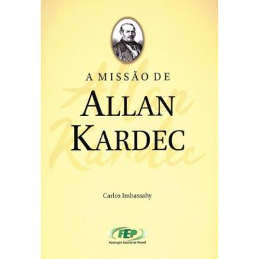 Imagem de A Missão de Allan Kardec - Biografia de Carlos Imbassahy - FEP