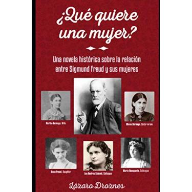Imagem de ¿Qué Quiere Una Mujer?: Una novela histórica sobre la relación entre Sigmund Freud y las 5 mujeres más importantes de su vida.