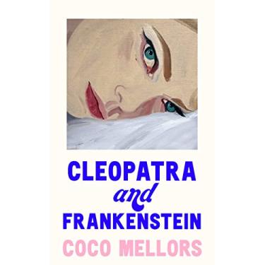Imagem de Cleopatra and Frankenstein: ‘This is the hottest new book’ Sunday Times