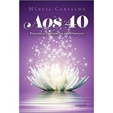 Imagem de Aos 40 - Reflexões, Observações E Sentimentos