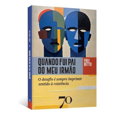 Imagem de Quando Fui Pai do Meu Irmão - O Desafio é Sempre Imprimir Sentido à Ex