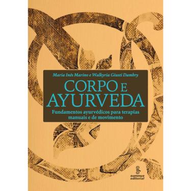 Imagem de Livro - Corpo e Ayurveda: Fundamentos Ayurvédicos para Terapias Manuais e de Movimento - Walkyria Giusti Dambry e Maria Inês Marino