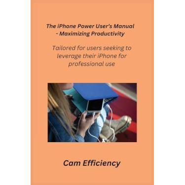 Imagem de The iPhone Power User's Manual - Maximizing Productivity: Tailored for users seeking to leverage their iPhone for professional use.