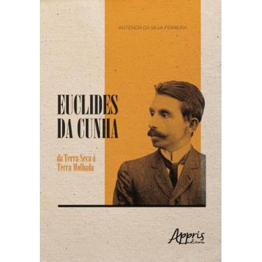 Imagem de Livro - Euclides da cunha: da terra seca à terra molhada