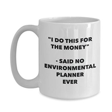 Imagem de Caneca "I Do This for the Money" - Said No Environmental Planner Ever - Caneca de café de cacau quente divertido - de Natal