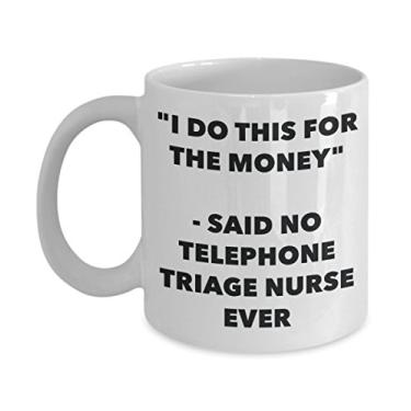 Imagem de Caneca "I Do This for the Money" - Said No Telephone Triage Nurse Ever - Caneca de café de cacau quente divertido - de Natal