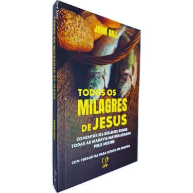 Imagem de Todos os Milagres de Jesus: Comentários Bíblicos Sobre Todas as Maravilhas Realizadas Pelo Mestre John Gill