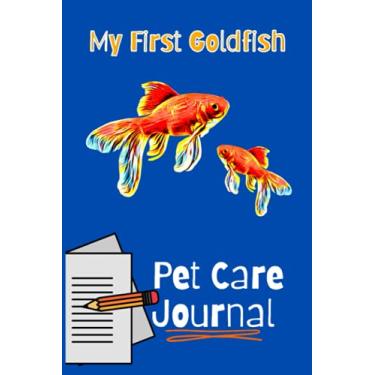 Imagem de My First Goldfish Pet Care Journal: Aquarium Goldfish Hobbyist Kid-Friendly Record Keeping Book. Log Water Chemistry, Maintenance And Overall Fish Health.
