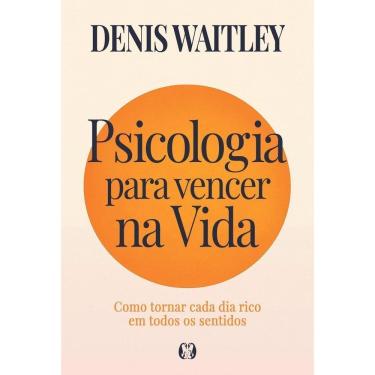 Imagem de Psicologia Para Vencer na Vida - Como Tornar Cada Dia Rico Em Todos os Sentidos