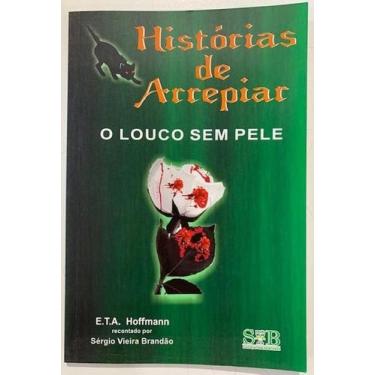 Imagem de Histórias De Arrepiar: O Louco Sem Pele - Svb Edição E Arte