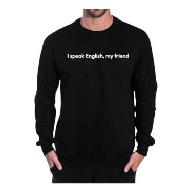 Imagem de Blusa Moletom Gola Frase I Speak English My Friend Criativa - Loja Cli