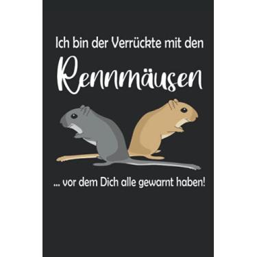 Imagem de Ich bin der Verrückte mit den Rennmäusen vor dem Dich alle gewarnt haben!: Rennmaus Notizbuch / Tagebuch für Wüstenrennmaus-Halter und Gerbil-Fans - A5 120 Seiten liniert