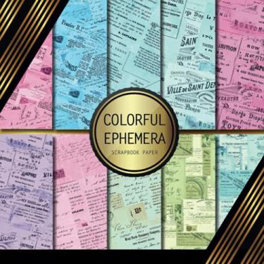 Imagem de Scrapbook Paper: Colorful Ephemera: Double Sided Craft Paper For Card Making, Origami & DIY Projects | Decorative Scrapbooking Paper Pad