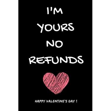 Imagem de I'm Yours No Refunds: Funny Sarcastic Notebook Gag Quote For Valentines Day, Birthday, Wedding Anniversary, Journal For Him And Her - 100 Blank Lined Pages 6x9