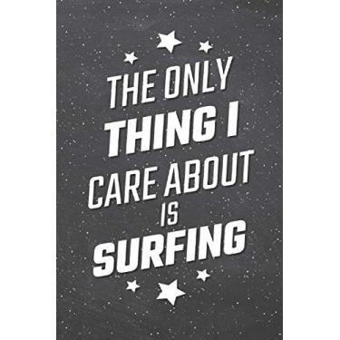 Imagem de The Only Thing I Care About Is Surfing: Caderno de surf, agenda ou diário tamanho 15,5 x 21,5 cm, páginas forradas, equipamento de escritório, suprimentos ideia de presente de surfe engraçada para o Natal ou aniversário