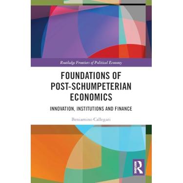 Imagem de Foundations of Post-Schumpeterian Economics: Innovation, Institutions and Finance