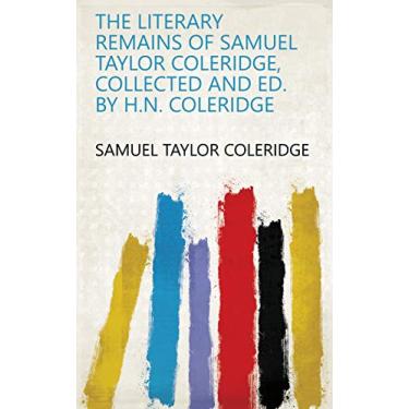 Imagem de The literary remains of Samuel Taylor Coleridge, collected and ed. by H.N. Coleridge (English Edition)