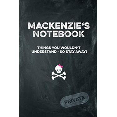 Imagem de Mackenzie's Notebook Things You Wouldn't Understand So Stay Away! Private: Lined Journal 6x9 120 pages