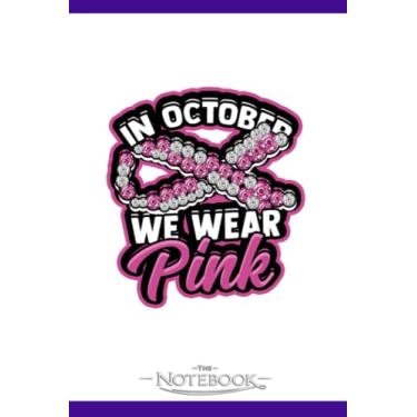 Imagem de Notebook: In October We Wear Pink Strong Cancer Chemo: JOURNAL NOTEBOOK 6 x 9 Inches 120 pages | Perfect Gifts For All Ages