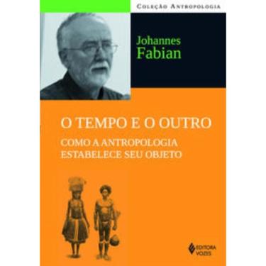 Imagem de o Tempo e o Outro - Como a Antropologia Estabelece Seu Objeto