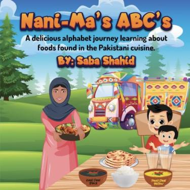 Imagem de Nani-Ma's ABC's: A delicious alphabet jouney learning about foods found in the Pakistani Cuisine.