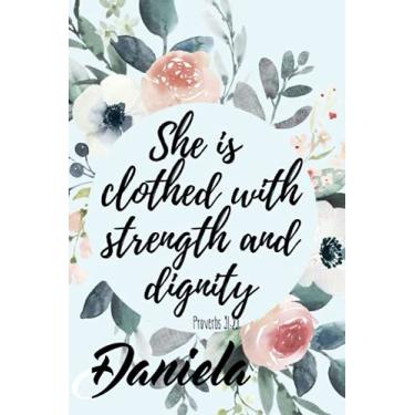 Imagem de She is Clothed with Strength and Dignity Daniela: Personalised Motivational Journal Notebook for Girls Named Daniela. (Custom Name Journal, Blank ... 110 Pages Floral Background(Daniela Noteboo