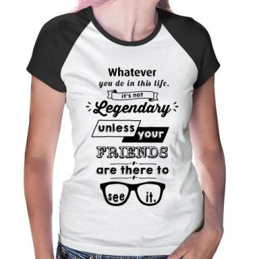 Imagem de Baby Look Raglan It's not legendary without your friends - Foca na Mod